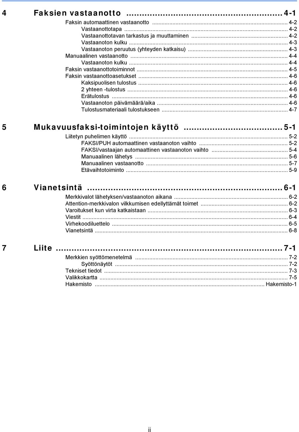 .. 4-6 Kaksipuolisen tulostus... 4-6 2 yhteen -tulostus... 4-6 Erätulostus... 4-6 Vastaanoton päivämäärä/aika... 4-6 Tulostusmateriaali tulostukseen... 4-7 5 Mukavuusfaksi-toimintojen käyttö.