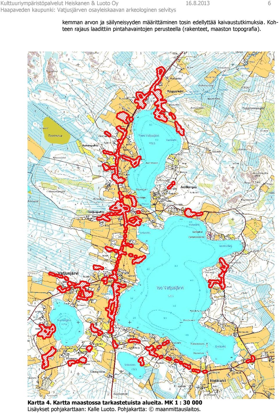 Kohteen rajaus laadittiin pintahavaintojen perusteella (rakenteet, maaston topografia).