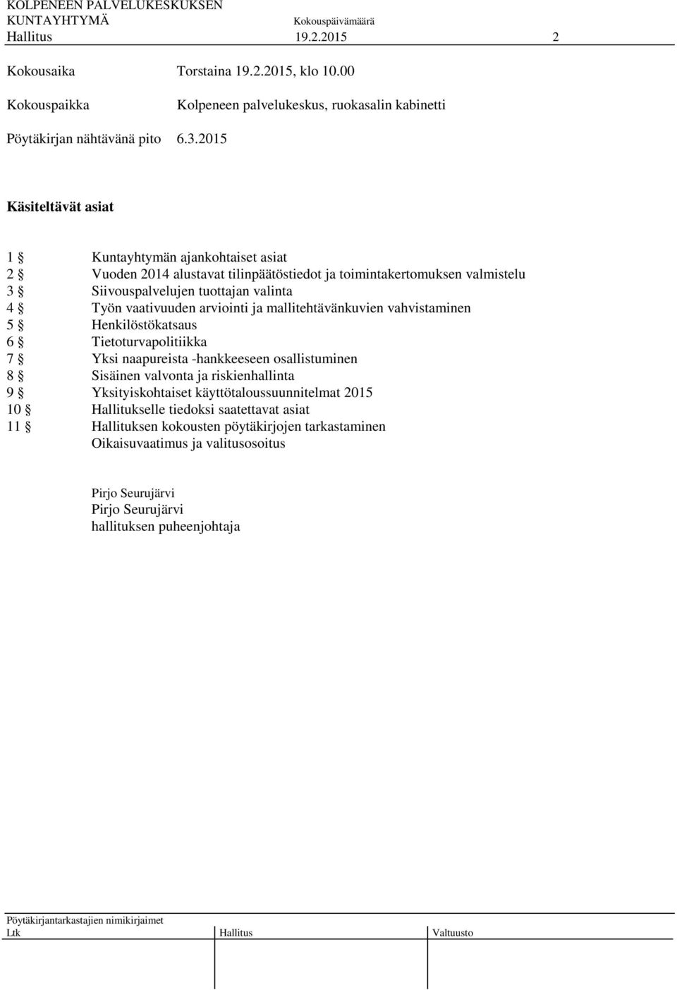 vaativuuden arviointi ja mallitehtävänkuvien vahvistaminen 5 Henkilöstökatsaus 6 Tietoturvapolitiikka 7 Yksi naapureista -hankkeeseen osallistuminen 8 Sisäinen valvonta ja riskienhallinta