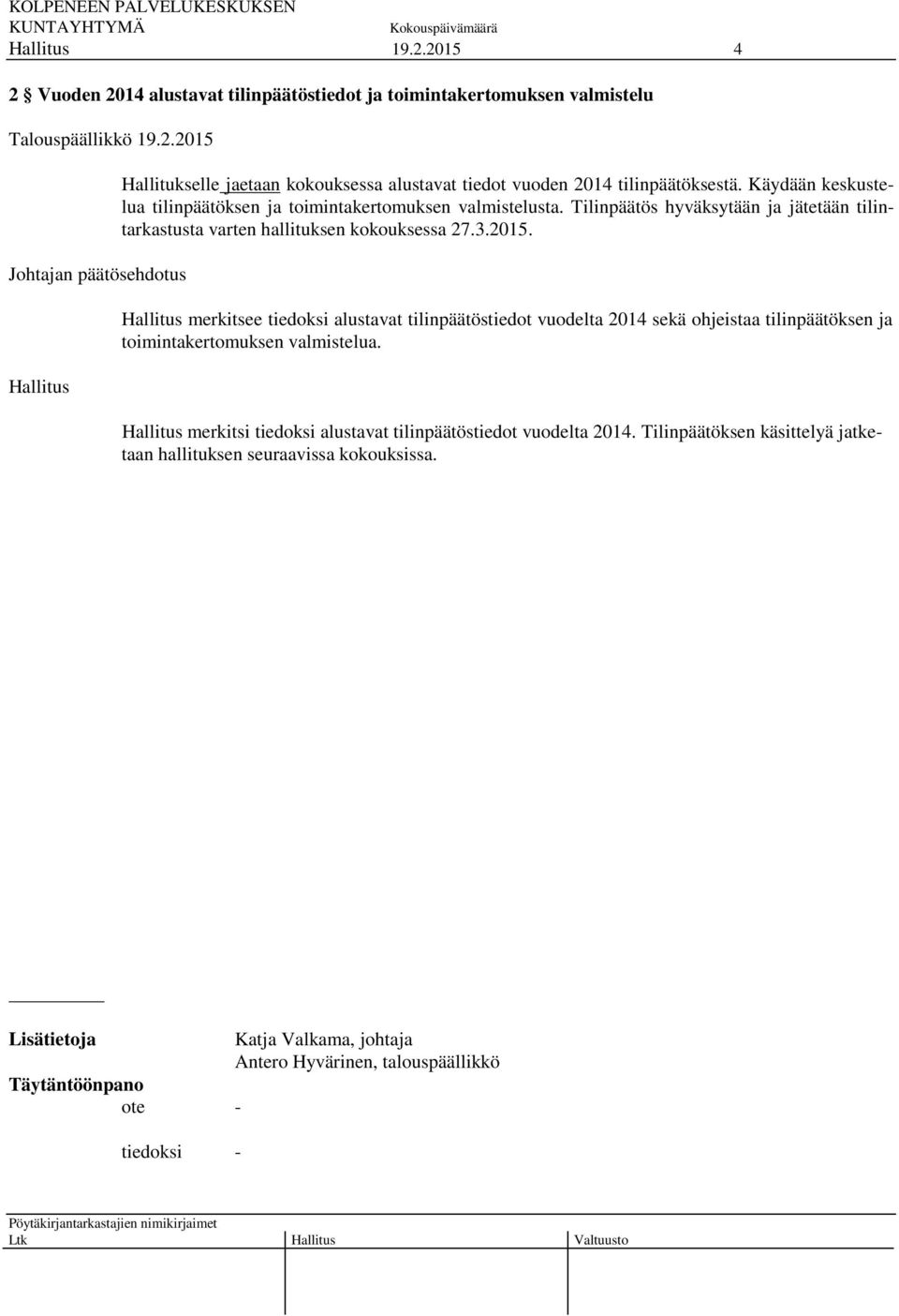 2015. merkitsee tiedoksi alustavat tilinpäätöstiedot vuodelta 2014 sekä ohjeistaa tilinpäätöksen ja toimintakertomuksen valmistelua.