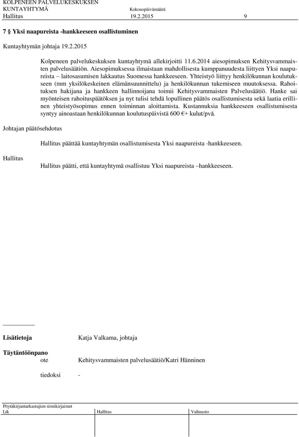 Yhteistyö liittyy henkilökunnan koulutukseen (mm yksilökeskeinen elämänsuunnittelu) ja henkilökunnan tukemiseen muutoksessa.