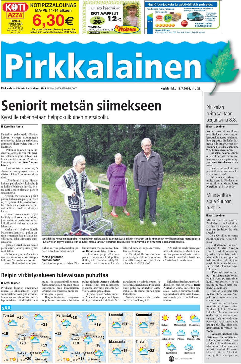 2008, nro 29 Seniorit metsän siimekseen Kyöstille rakennetaan helppokulkuinen metsäpolku Kyöstille, palvelutalo Pirkankoivun viereen rakennetaan metsäpolku, joka on tarkoitettu erityisesti