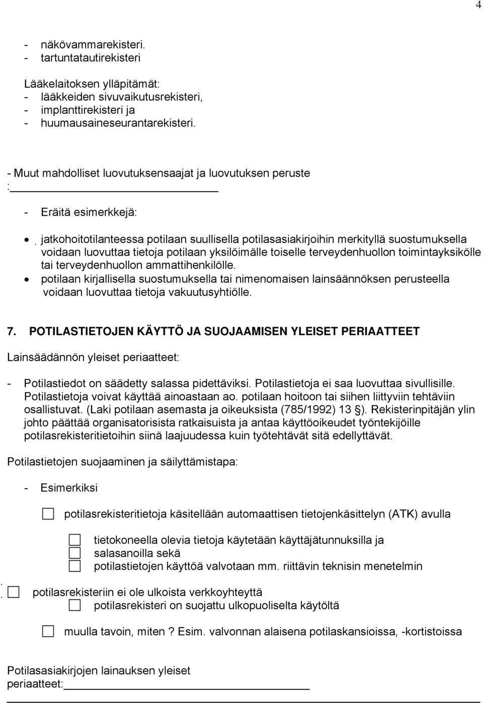 potilaan yksilöimälle toiselle terveydenhuollon toimintayksikölle tai terveydenhuollon ammattihenkilölle.