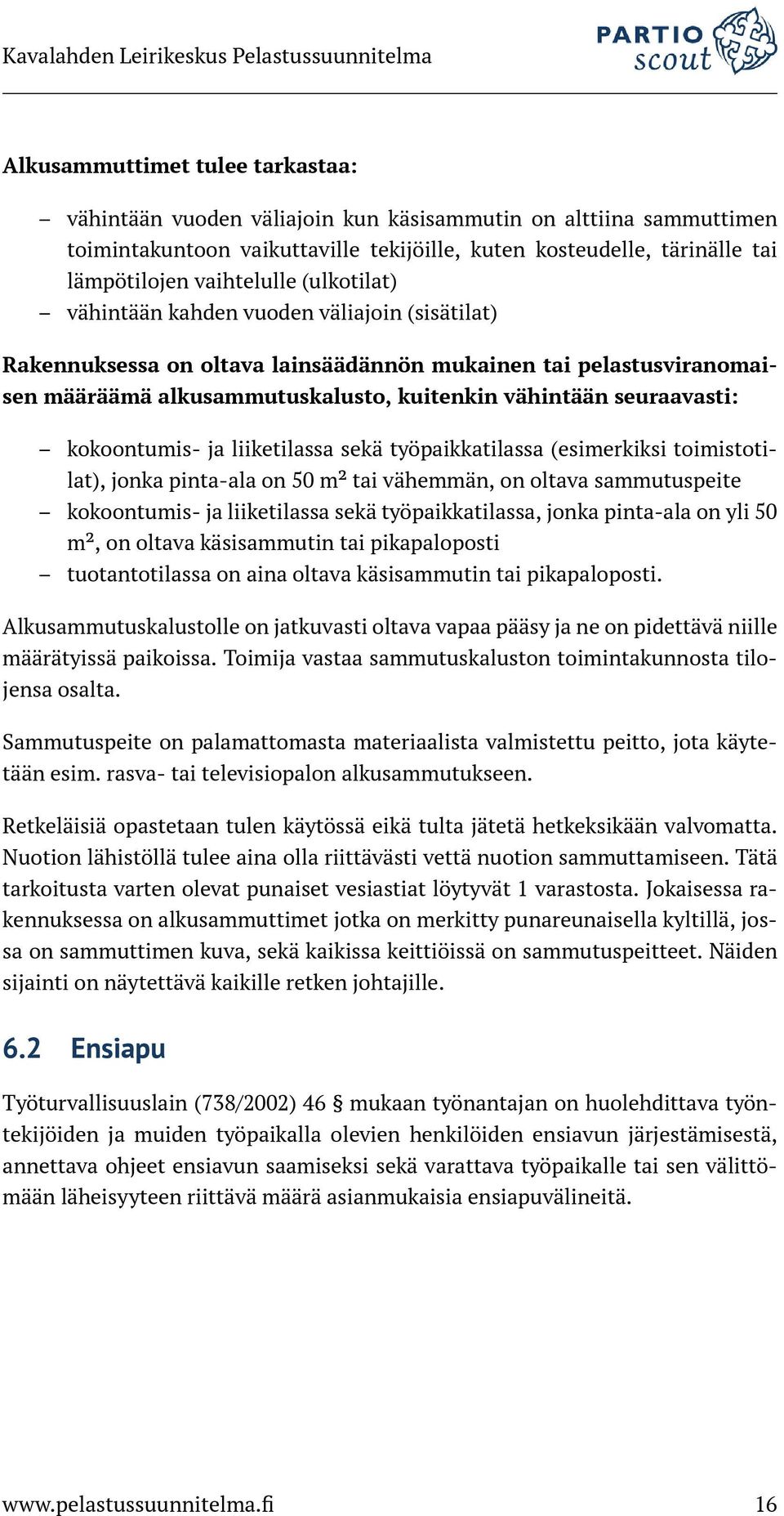 seuraavasti: kokoontumis- ja liiketilassa sekä työpaikkatilassa (esimerkiksi toimistotilat), jonka pinta-ala on 50 m² tai vähemmän, on oltava sammutuspeite kokoontumis- ja liiketilassa sekä