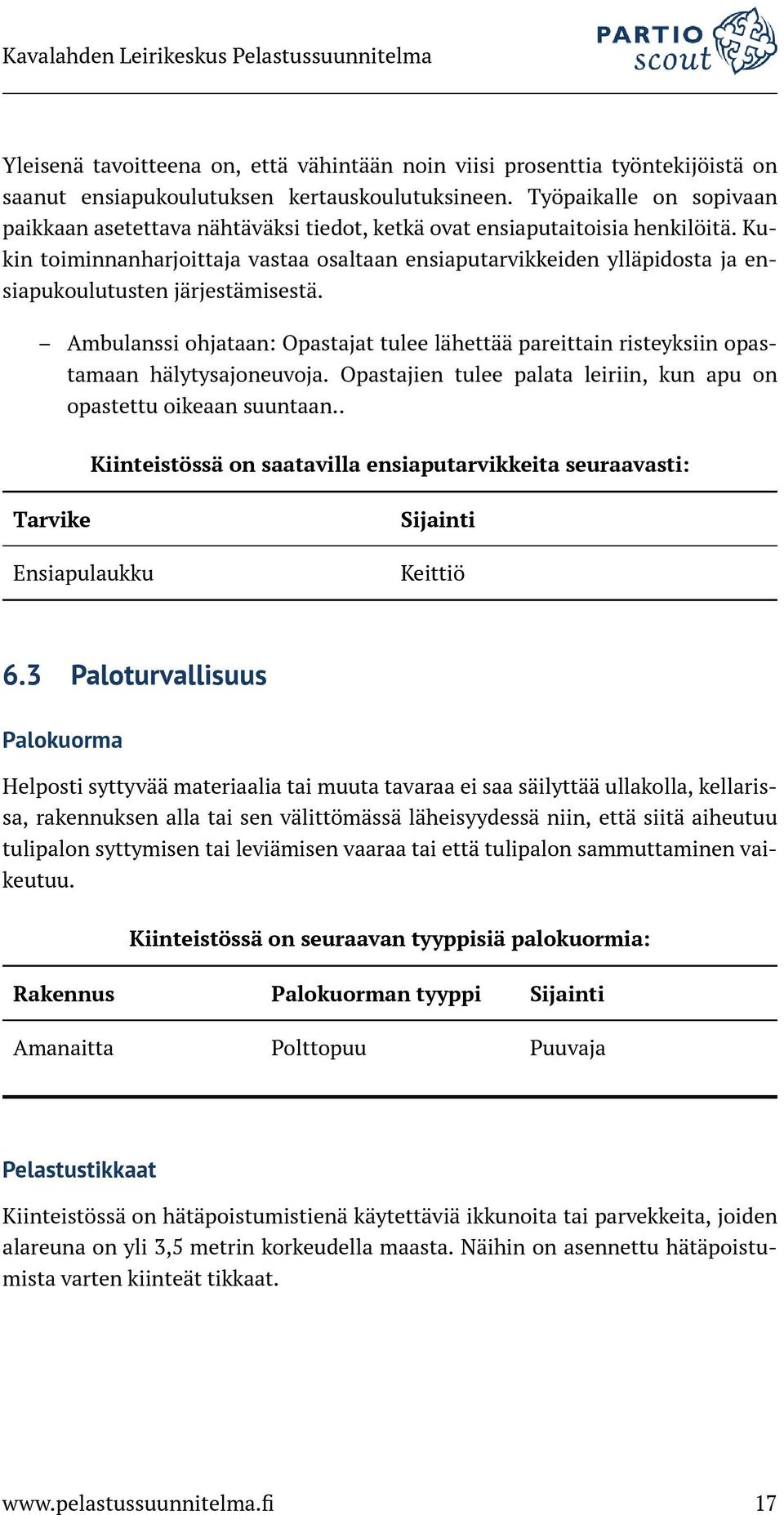 Kukin toiminnanharjoittaja vastaa osaltaan ensiaputarvikkeiden ylläpidosta ja ensiapukoulutusten järjestämisestä.