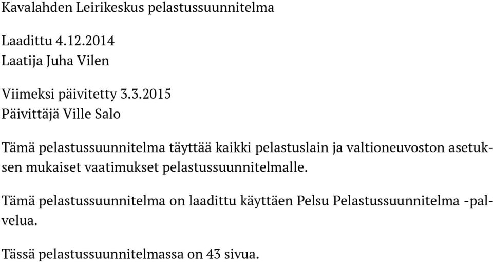 3.2015 Päivittäjä Ville Salo Tämä pelastussuunnitelma täyttää kaikki pelastuslain ja