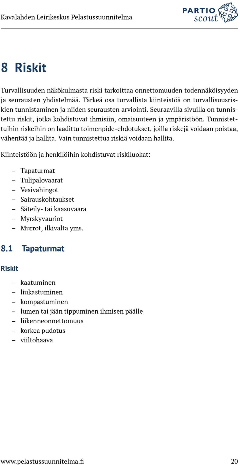 Seuraavilla sivuilla on tunnistettu riskit, jotka kohdistuvat ihmisiin, omaisuuteen ja ympäristöön.