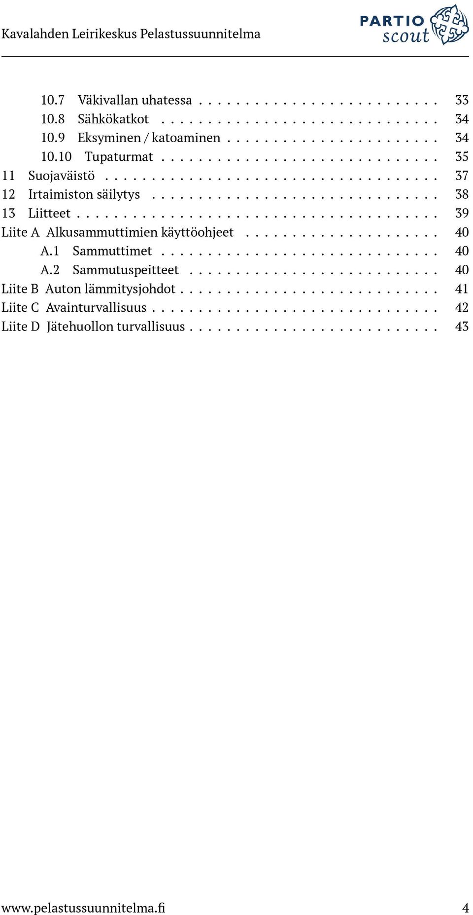 ...................................... 39 Liite A Alkusammuttimien käyttöohjeet..................... 40 A.1 Sammuttimet.............................. 40 A.2 Sammutuspeitteet.