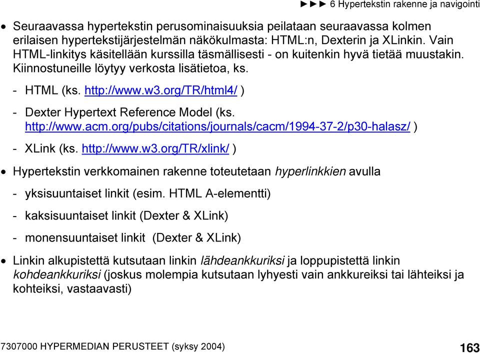 org/tr/html4/ ) - Dexter Hypertext Reference Model (ks. http://www.acm.org/pubs/citations/journals/cacm/1994-37-2/p30-halasz/ ) - XLink (ks. http://www.w3.