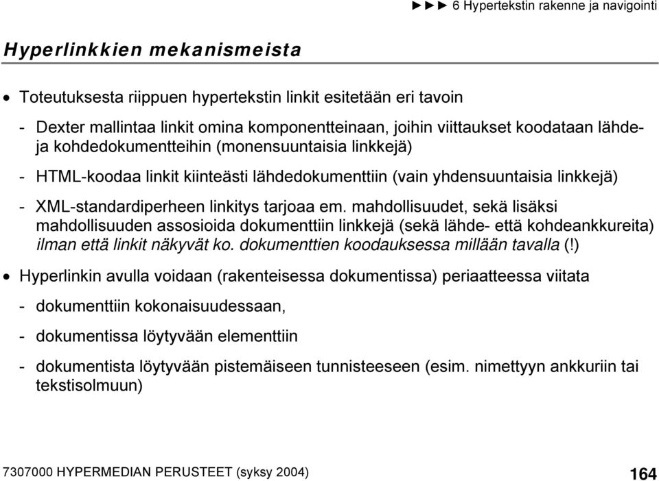 mahdollisuudet, sekä lisäksi mahdollisuuden assosioida dokumenttiin linkkejä (sekä lähde- että kohdeankkureita) ilman että linkit näkyvät ko. dokumenttien koodauksessa millään tavalla (!