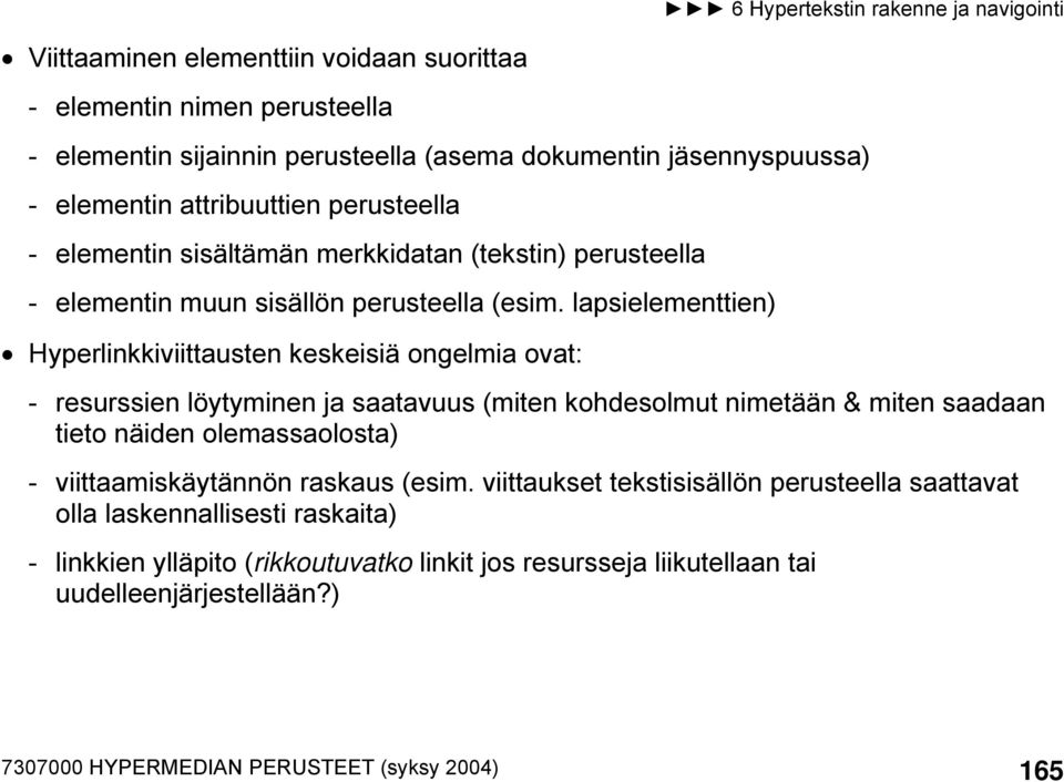 lapsielementtien) Hyperlinkkiviittausten keskeisiä ongelmia ovat: - resurssien löytyminen ja saatavuus (miten kohdesolmut nimetään & miten saadaan tieto näiden olemassaolosta) -