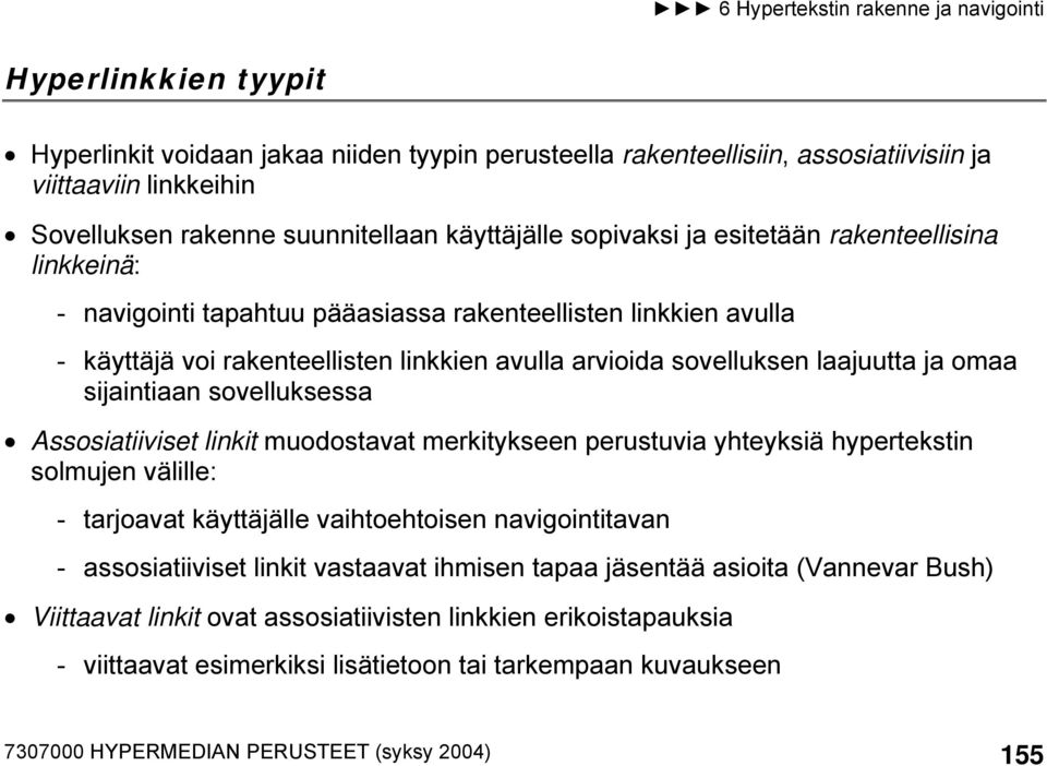 sovelluksessa Assosiatiiviset linkit muodostavat merkitykseen perustuvia yhteyksiä hypertekstin solmujen välille: - tarjoavat käyttäjälle vaihtoehtoisen navigointitavan - assosiatiiviset linkit