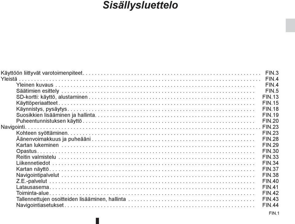 ................................................................ FIN.15 Käynnistys, pysäytys.............................................................. FIN.18 Suosikkien lisääminen ja hallinta.