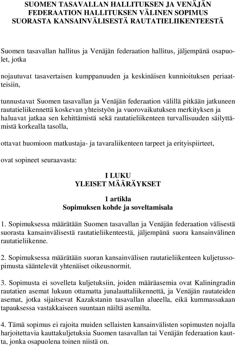 koskevan yhteistyön ja vuorovaikutuksen merkityksen ja haluavat jatkaa sen kehittämistä sekä rautatieliikenteen turvallisuuden säilyttämistä korkealla tasolla, ottavat huomioon matkustaja- ja