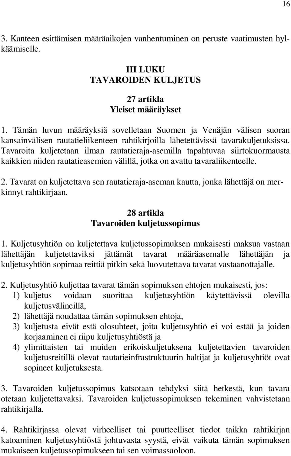 Tavaroita kuljetetaan ilman rautatieraja-asemilla tapahtuvaa siirtokuormausta kaikkien niiden rautatieasemien välillä, jotka on avattu tavaraliikenteelle. 2.