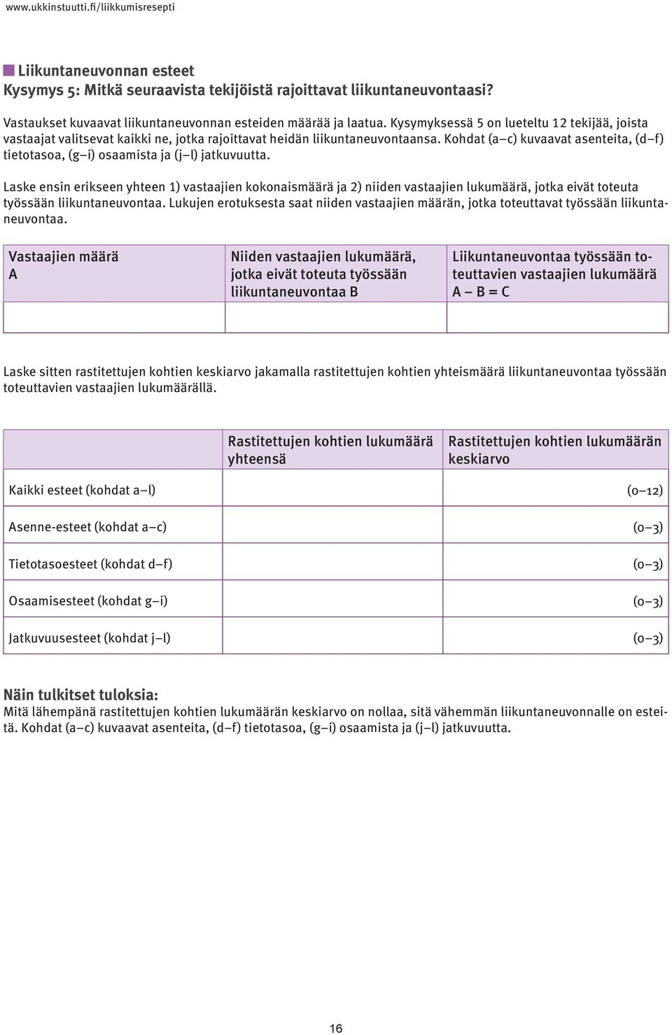 Kohdat (a c) kuvaavat asenteita, (d f) tietotasoa, (g i) osaamista ja (j l) jatkuvuutta.