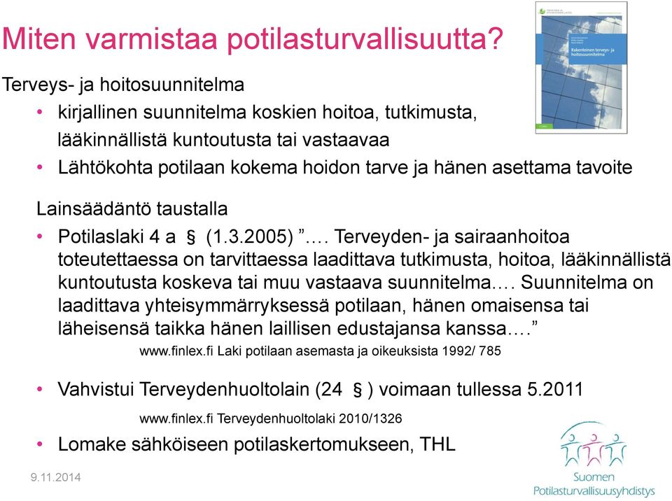 Lainsäädäntö taustalla Potilaslaki 4 a (1.3.2005).