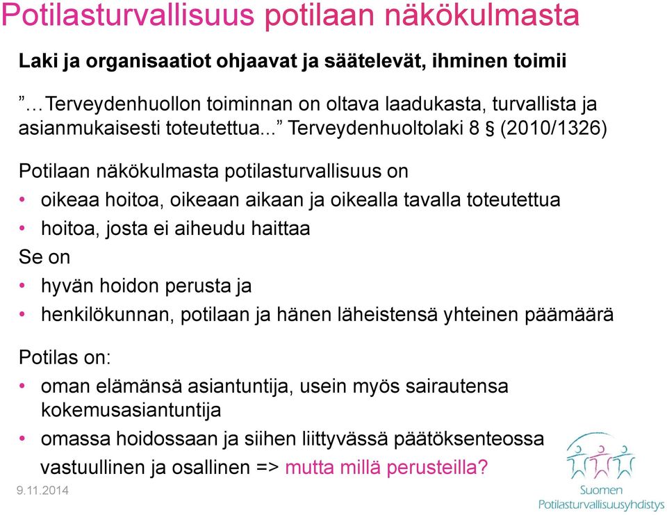 .. Terveydenhuoltolaki 8 (2010/1326) Potilaan näkökulmasta potilasturvallisuus on oikeaa hoitoa, oikeaan aikaan ja oikealla tavalla toteutettua hoitoa, josta ei