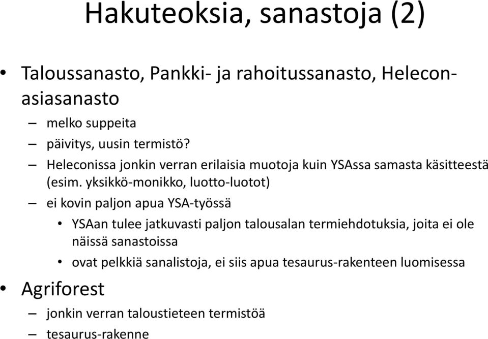 yksikkö-monikko, luotto-luotot) ei kovin paljon apua YSA-työssä Agriforest YSAan tulee jatkuvasti paljon talousalan