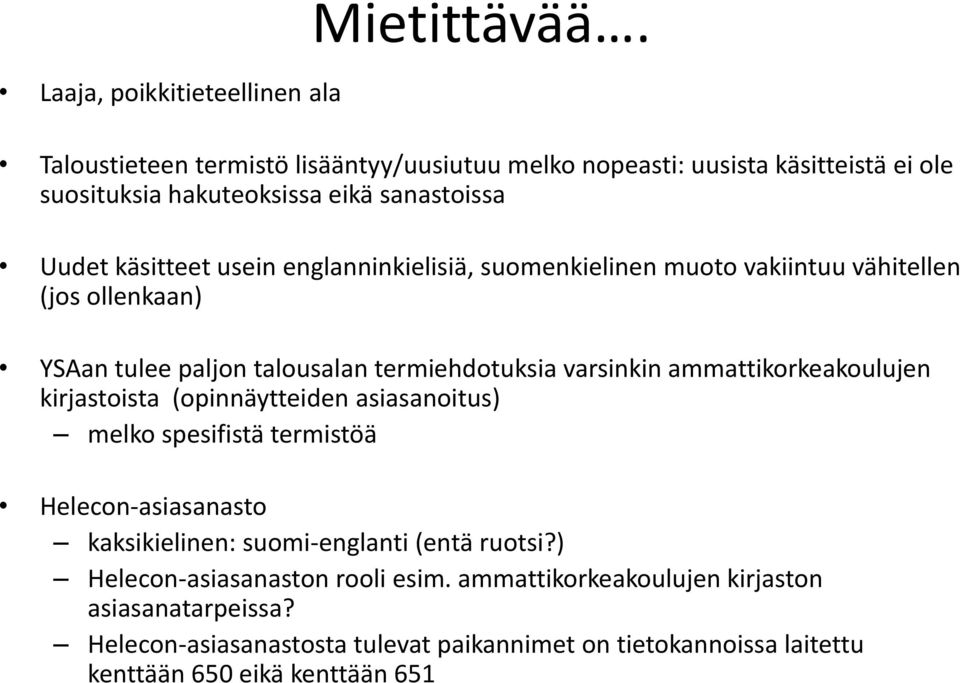 englanninkielisiä, suomenkielinen muoto vakiintuu vähitellen (jos ollenkaan) YSAan tulee paljon talousalan termiehdotuksia varsinkin ammattikorkeakoulujen