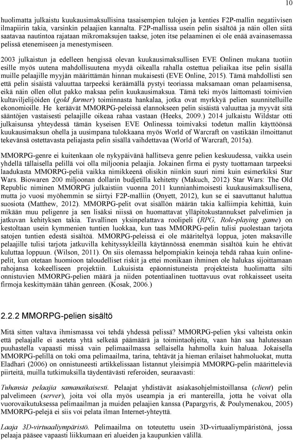 2003 julkaistun ja edelleen hengissä olevan kuukausimaksullisen EVE Onlinen mukana tuotiin esille myös uutena mahdollisuutena myydä oikealla rahalla ostettua peliaikaa itse pelin sisällä muille