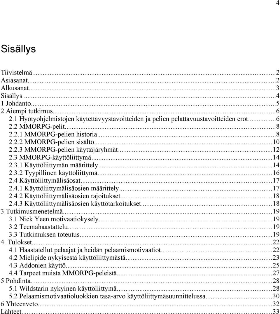 ..16 2.4 Käyttöliittymälisäosat...17 2.4.1 Käyttöliittymälisäosien määrittely...17 2.4.2 Käyttöliittymälisäosien rajoitukset...18 2.4.3 Käyttöliittymälisäosien käyttötarkoitukset...18 3.