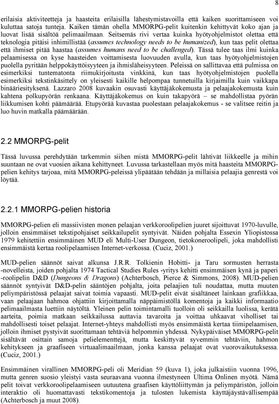 Seitsemäs rivi vertaa kuinka hyötyohjelmistot olettaa että teknologia pitäisi inhimillistää (assumes technology needs to be humanized), kun taas pelit olettaa että ihmiset pitää haastaa (assumes