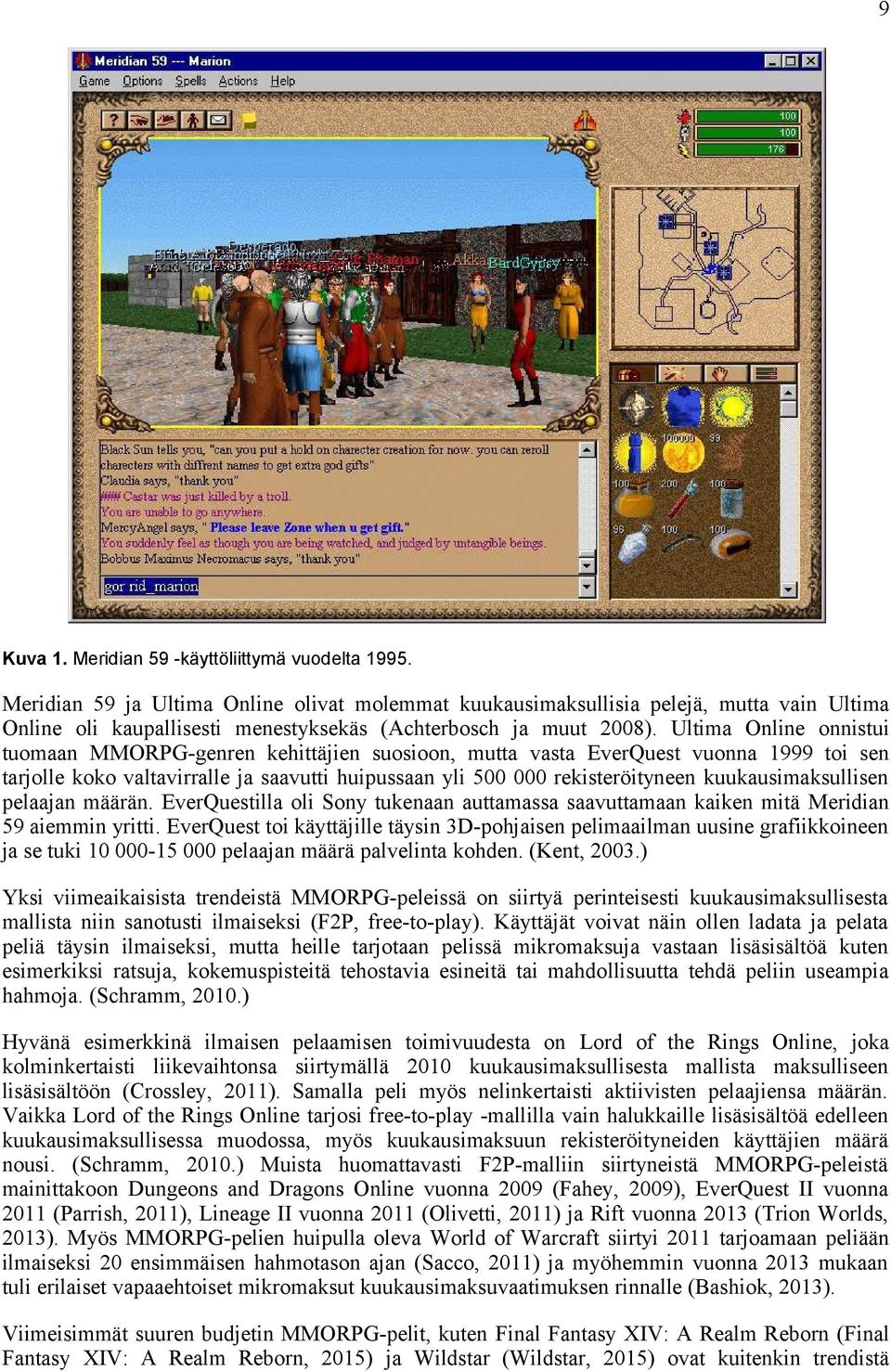 Ultima Online onnistui tuomaan MMORPG-genren kehittäjien suosioon, mutta vasta EverQuest vuonna 1999 toi sen tarjolle koko valtavirralle ja saavutti huipussaan yli 500 000 rekisteröityneen