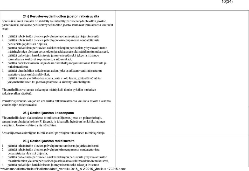 päättää tehtävänään olevien palvelujen toimeenpanossa noudatettavista perusteista ja yleisistä ohjeista, 3.