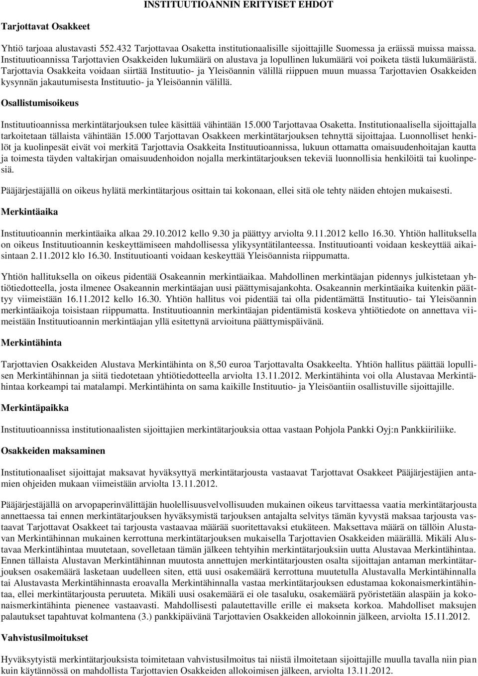 Tarjottavia Osakkeita voidaan siirtää Instituutio- ja Yleisöannin välillä riippuen muun muassa Tarjottavien Osakkeiden kysynnän jakautumisesta Instituutio- ja Yleisöannin välillä.