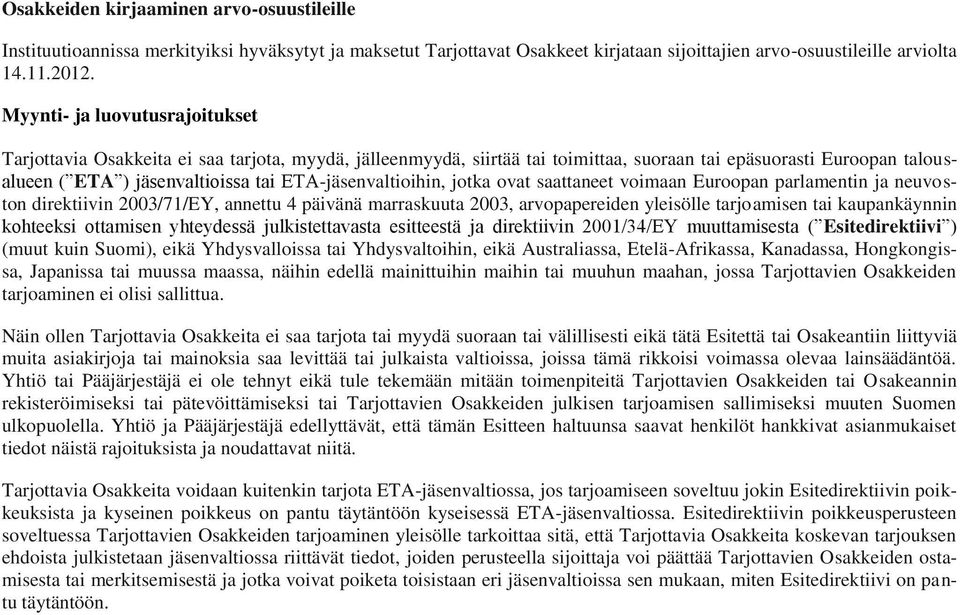 ETA-jäsenvaltioihin, jotka ovat saattaneet voimaan Euroopan parlamentin ja neuvoston direktiivin 2003/71/EY, annettu 4 päivänä marraskuuta 2003, arvopapereiden yleisölle tarjoamisen tai kaupankäynnin