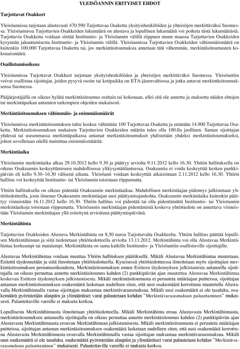 Tarjottavia Osakkeita voidaan siirtää Instituutio- ja Yleisöannin välillä riippuen muun muassa Tarjottavien Osakkeiden kysynnän jakautumisesta Instituutio- ja Yleisöannin välillä.