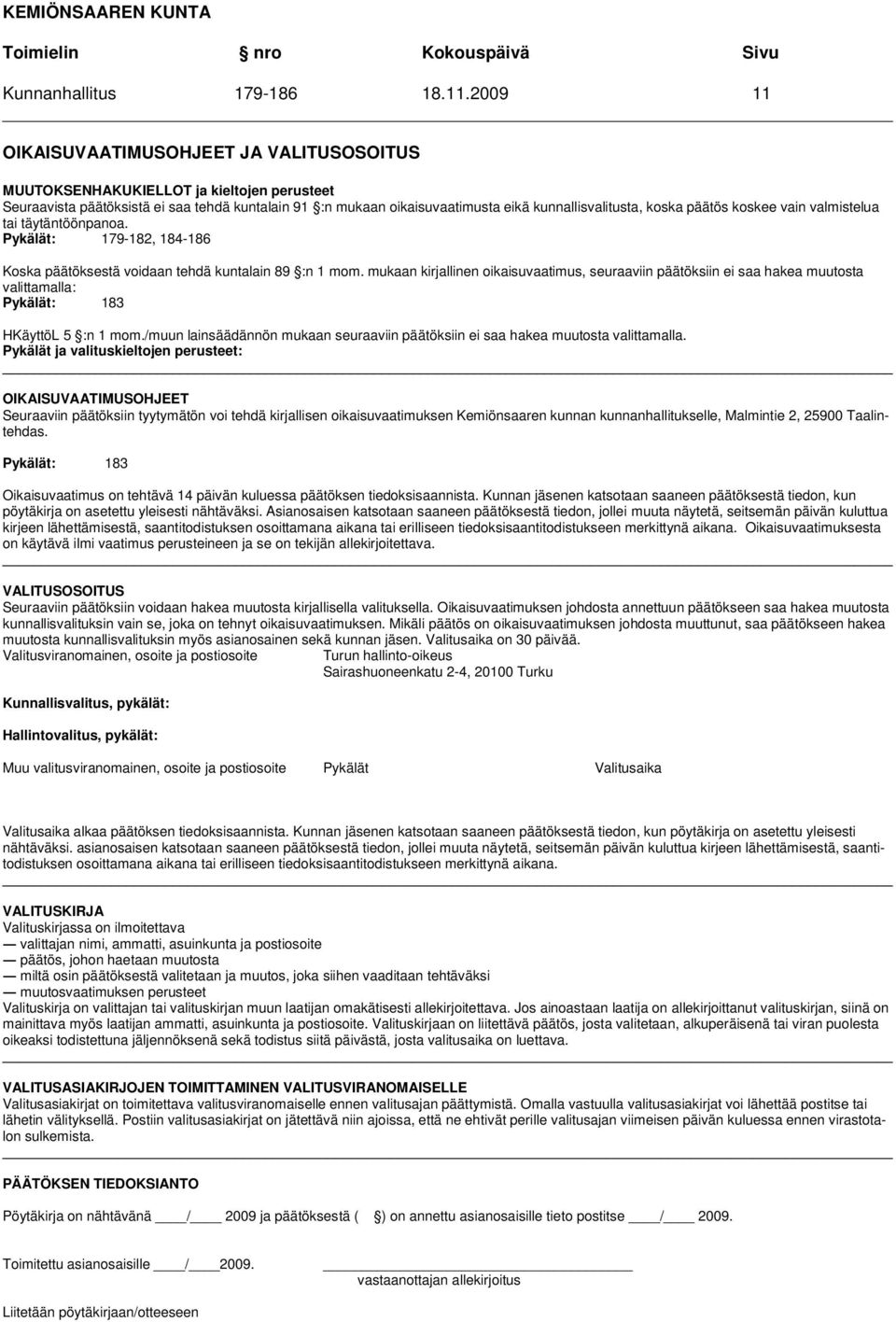 koska päätös koskee vain valmistelua tai täytäntöönpanoa. Pykälät: 179-182, 184-186 Koska päätöksestä voidaan tehdä kuntalain 89 :n 1 mom.