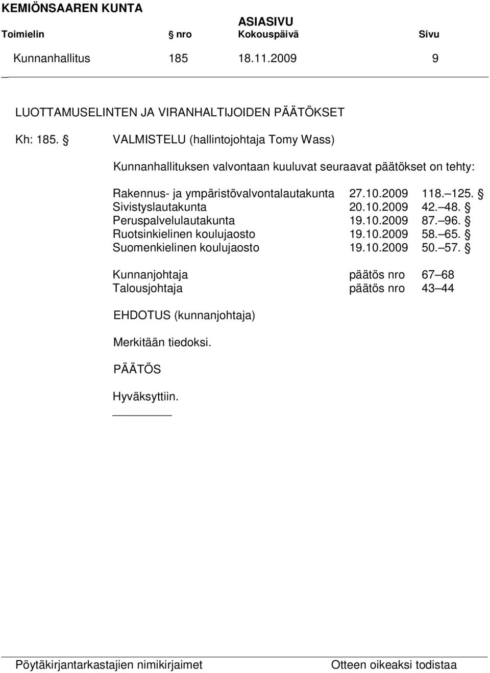 ympäristövalvontalautakunta 27.10.2009 118. 125. Sivistyslautakunta 20.10.2009 42. 48. Peruspalvelulautakunta 19.10.2009 87. 96.