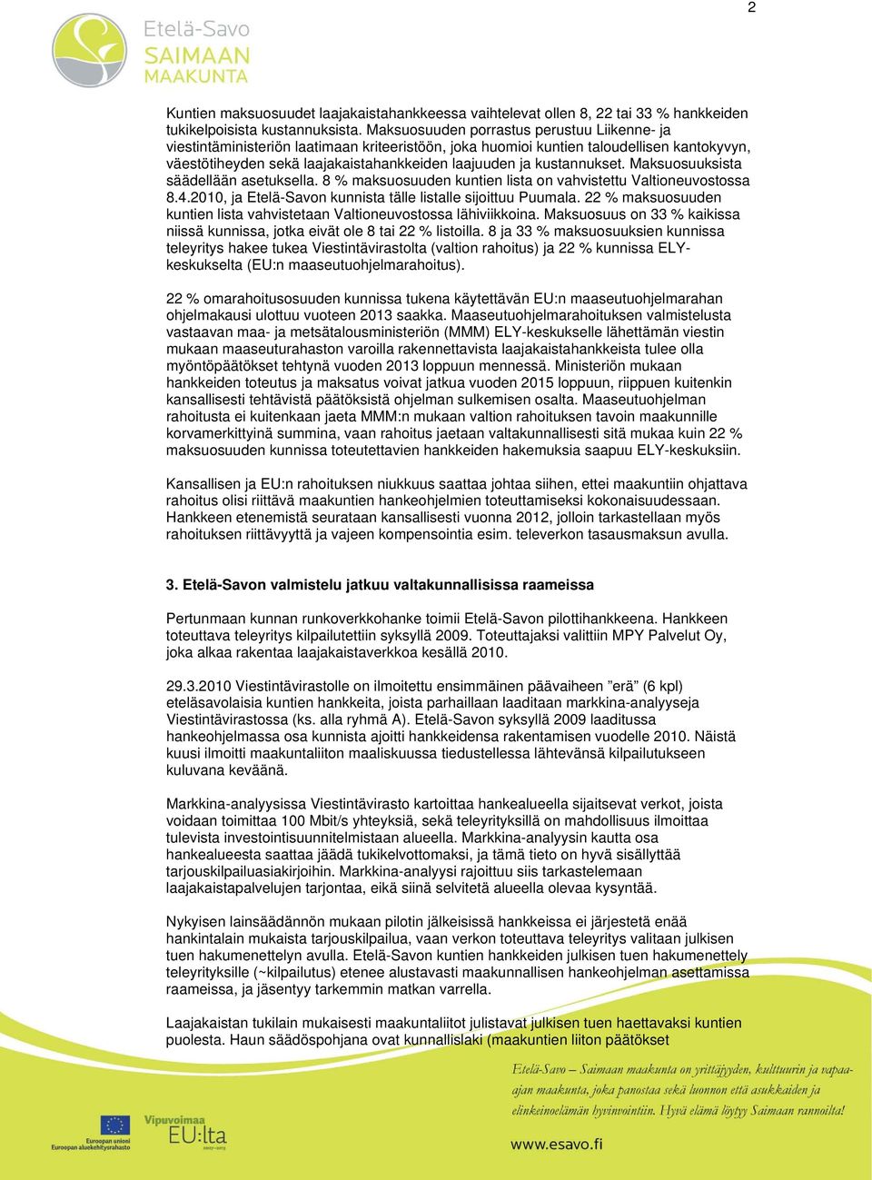 kustannukset. Maksuosuuksista säädellään asetuksella. 8 % maksuosuuden kuntien lista on vahvistettu Valtioneuvostossa 8.4.2010, ja Etelä-Savon kunnista tälle listalle sijoittuu Puumala.