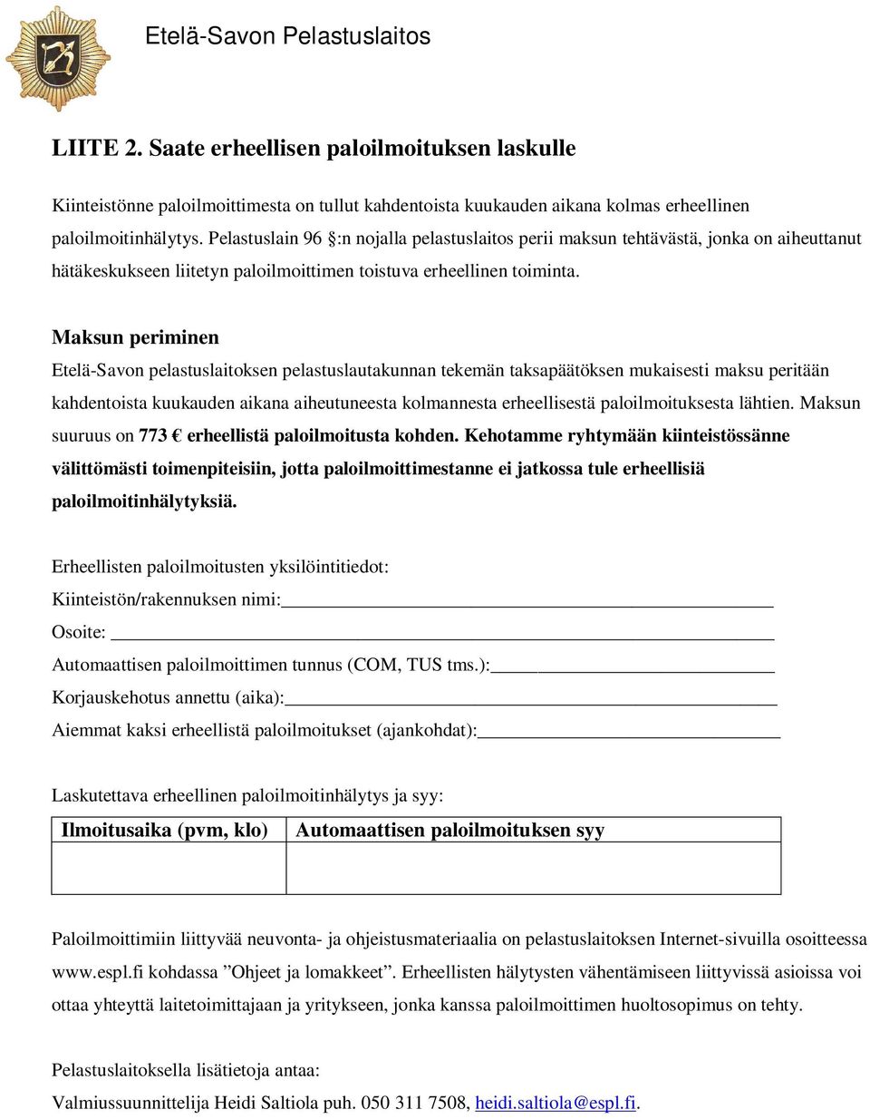 Maksun periminen Etelä-Savon pelastuslaitoksen pelastuslautakunnan tekemän taksapäätöksen mukaisesti maksu peritään kahdentoista kuukauden aikana aiheutuneesta kolmannesta erheellisestä