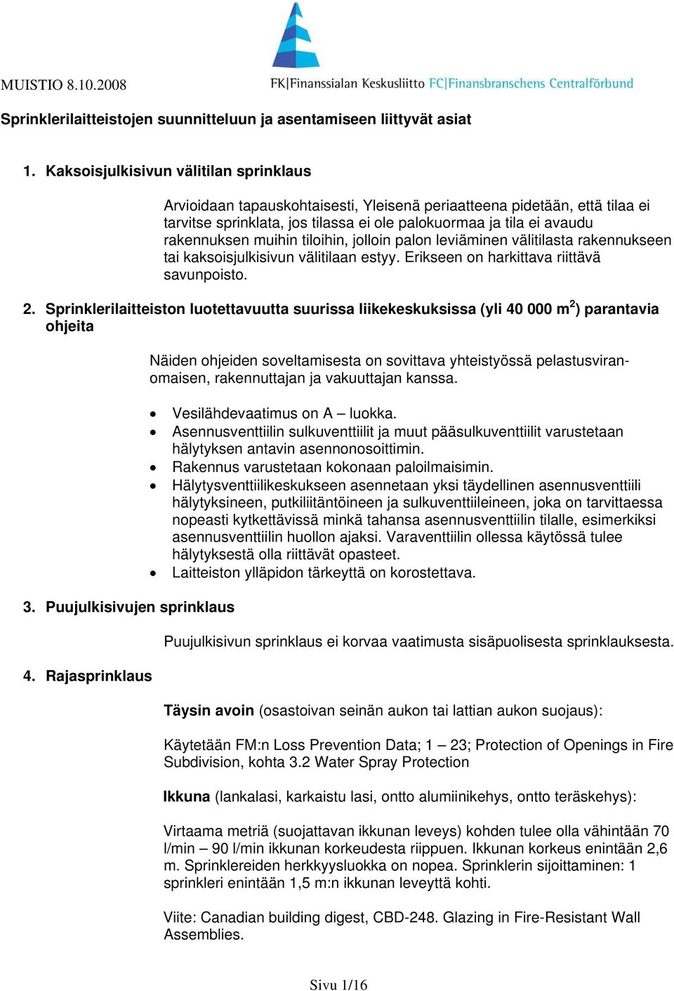 muihin tiloihin, jolloin palon leviäminen välitilasta rakennukseen tai kaksoisjulkisivun välitilaan estyy. Erikseen on harkittava riittävä savunpoisto. 2.