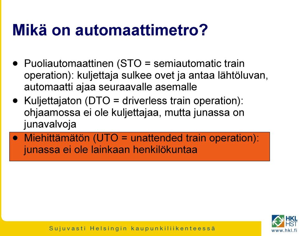 lähtöluvan, automaatti ajaa seuraavalle asemalle Kuljettajaton (DTO = driverless train