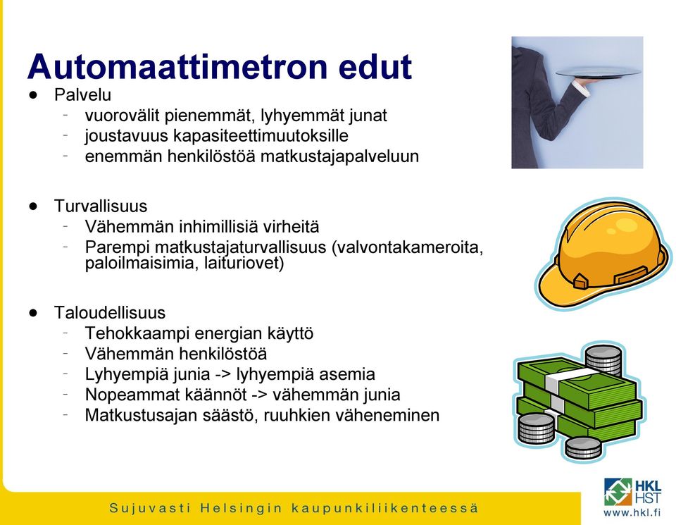 (valvontakameroita, paloilmaisimia, laituriovet) Taloudellisuus Tehokkaampi energian käyttö Vähemmän