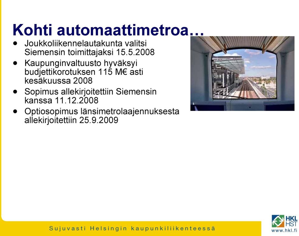 5.2008 Kaupunginvaltuusto hyväksyi budjettikorotuksen 115 M asti