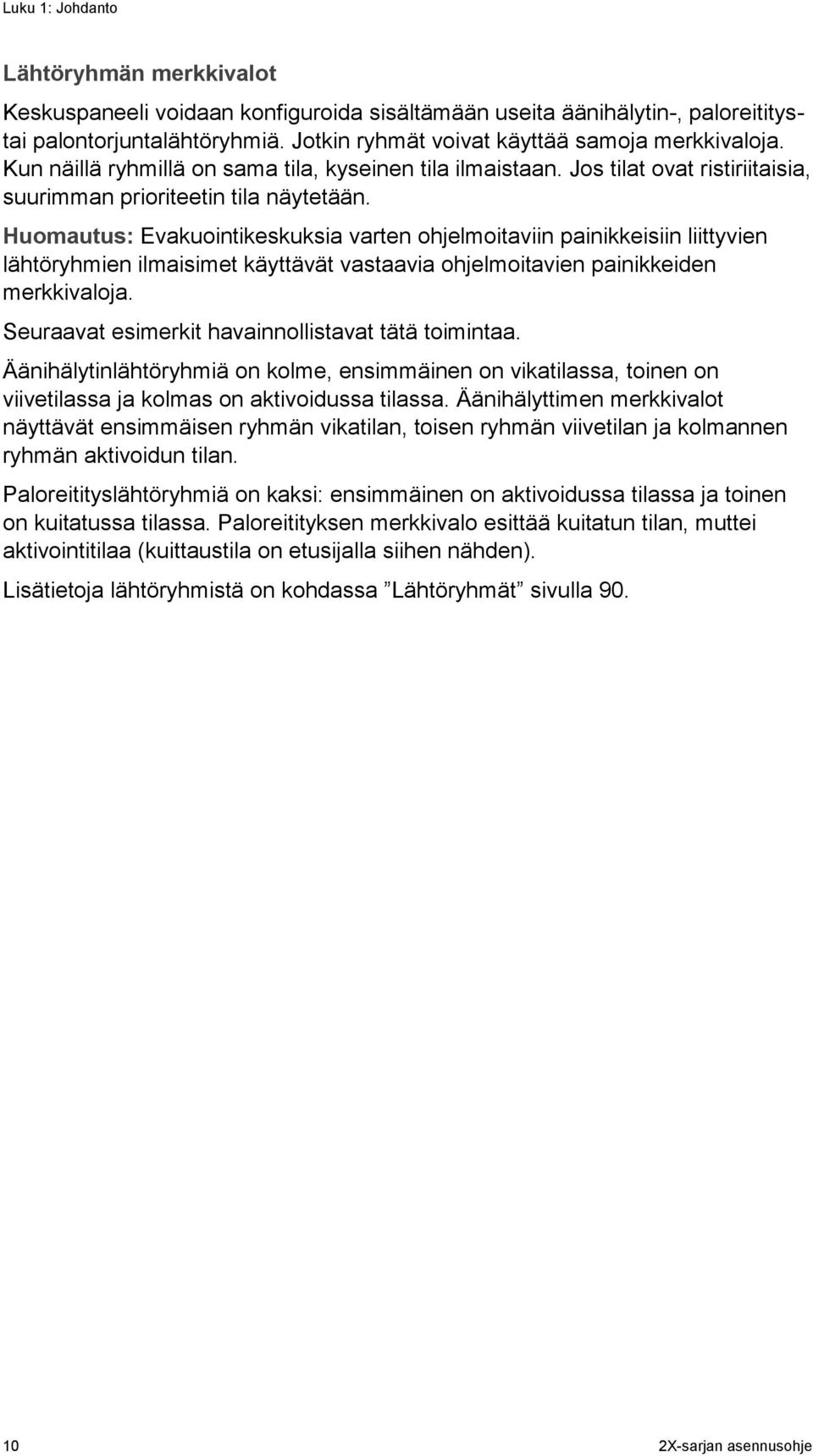 Huomautus: Evakuointikeskuksia varten ohjelmoitaviin painikkeisiin liittyvien lähtöryhmien ilmaisimet käyttävät vastaavia ohjelmoitavien painikkeiden merkkivaloja.