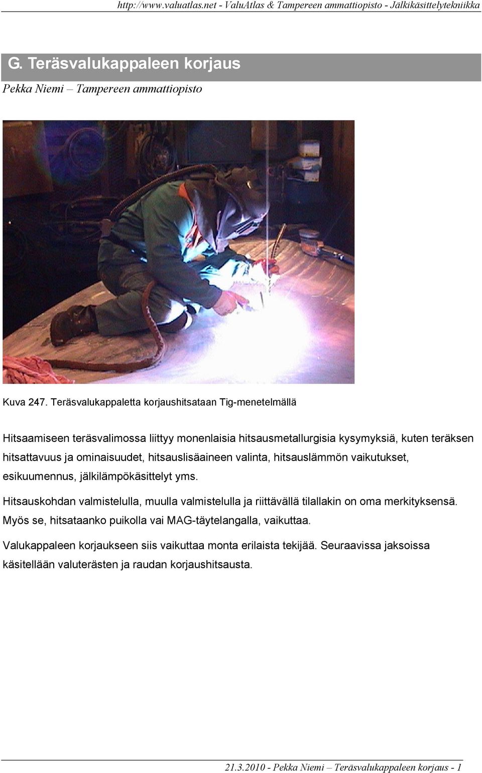 ominaisuudet, hitsauslisäaineen valinta, hitsauslämmön vaikutukset, esikuumennus, jälkilämpökäsittelyt yms.
