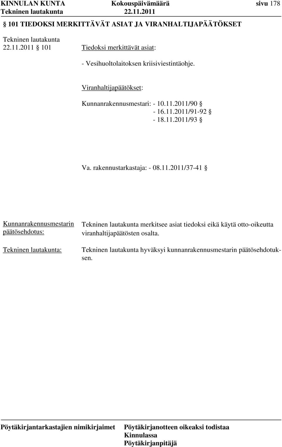 Viranhaltijapäätökset: Kunnanrakennusmestari: - 10.11.2011/90-16.11.2011/91-92 - 18.11.2011/93 Va.