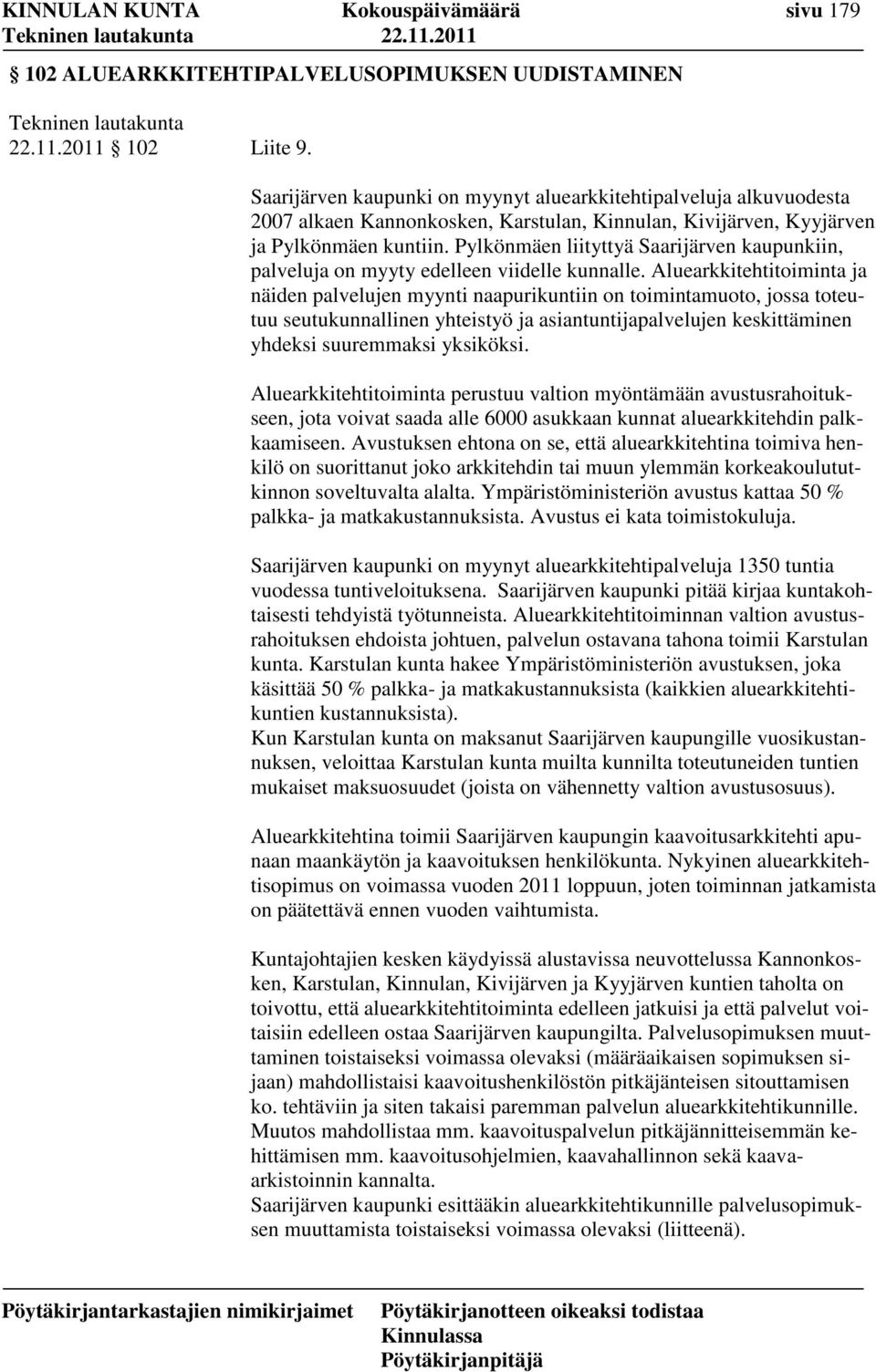 Pylkönmäen liityttyä Saarijärven kaupunkiin, palveluja on myyty edelleen viidelle kunnalle.