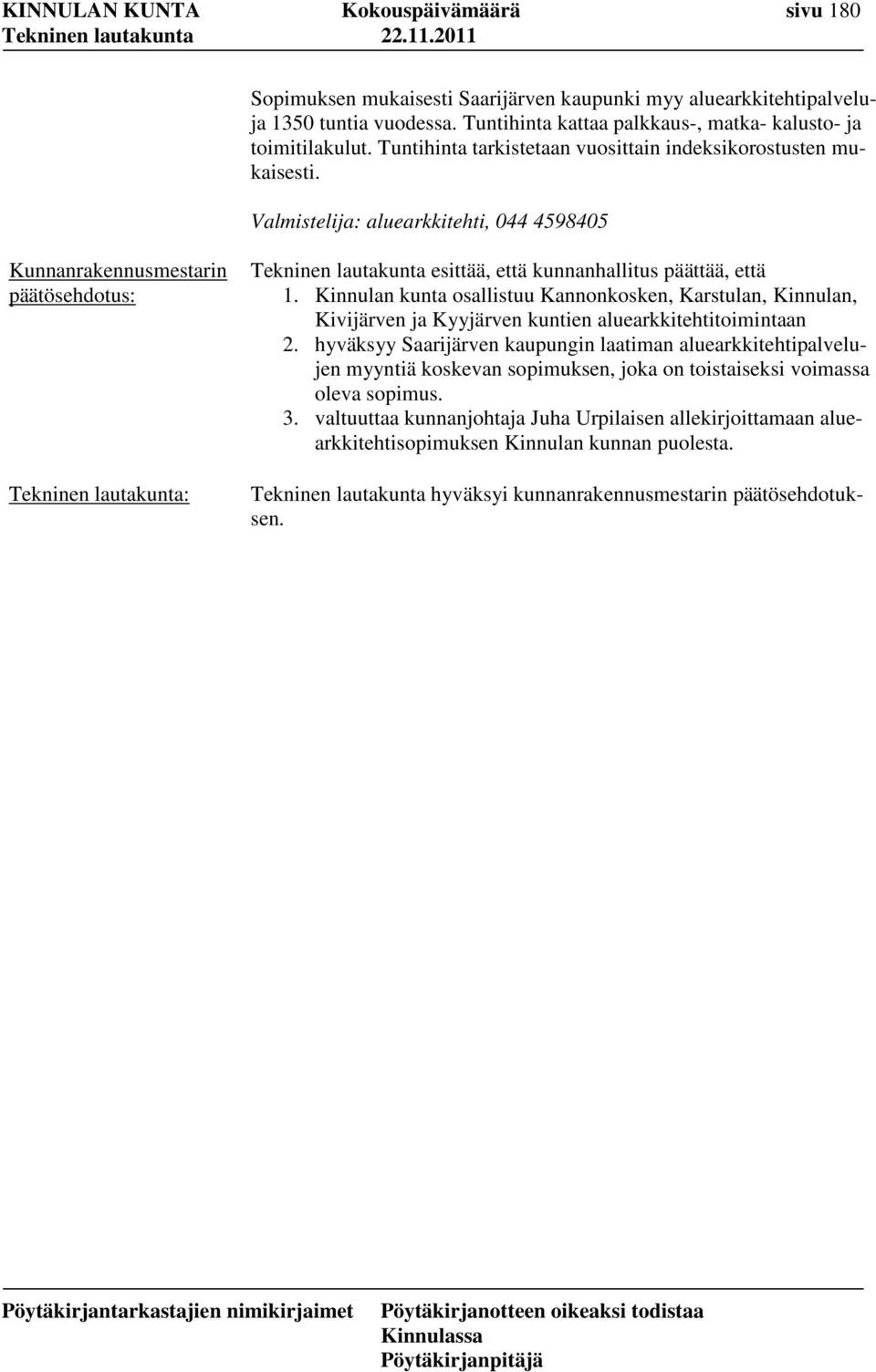 Valmistelija: aluearkkitehti, 044 4598405 : esittää, että kunnanhallitus päättää, että 1.