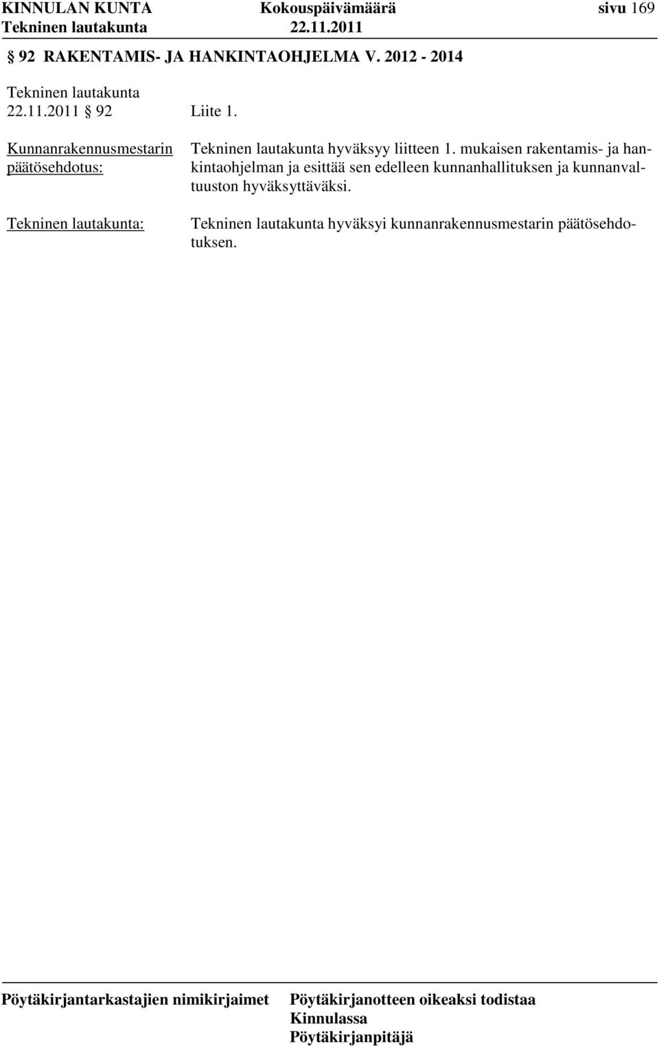 mukaisen rakentamis- ja hankintaohjelman ja esittää sen edelleen