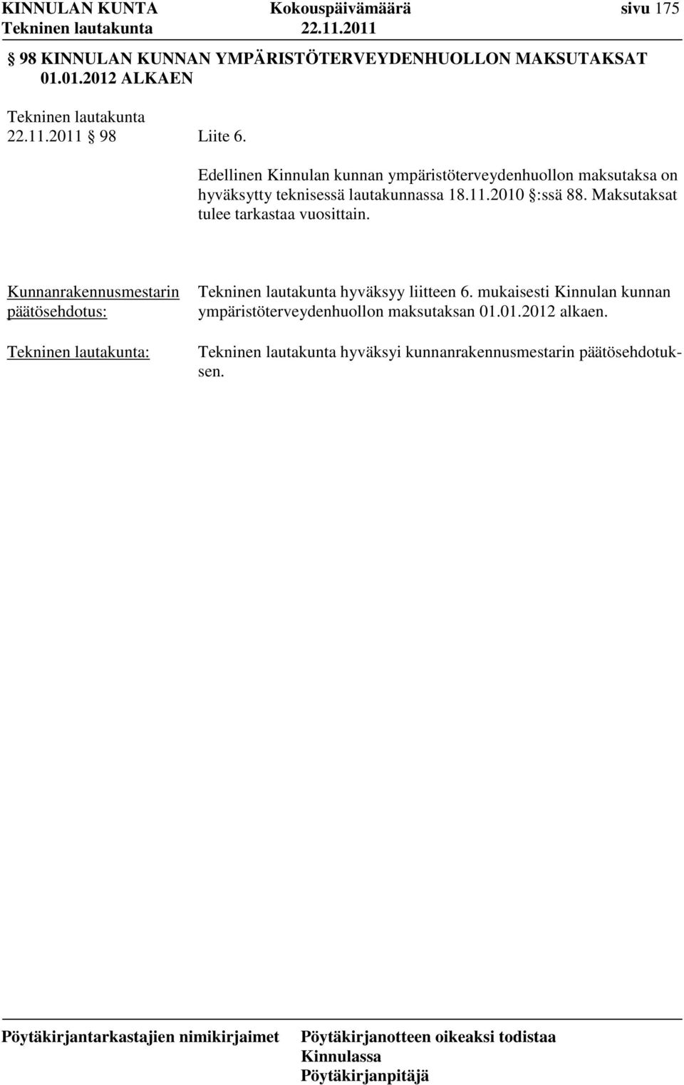 Edellinen Kinnulan kunnan ympäristöterveydenhuollon maksutaksa on hyväksytty teknisessä lautakunnassa 18.11.