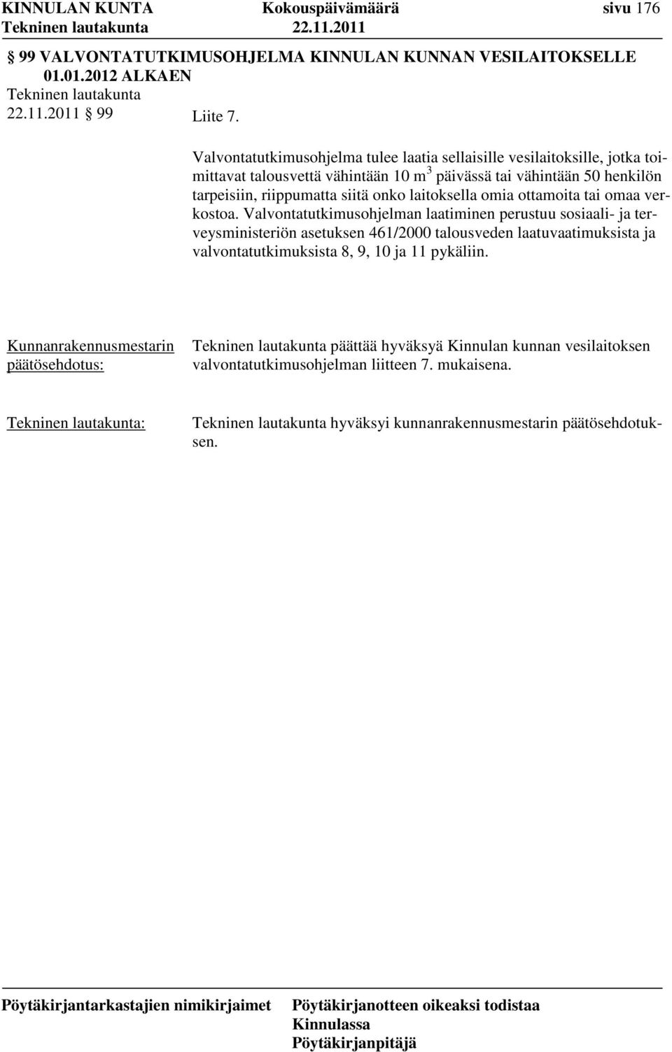 siitä onko laitoksella omia ottamoita tai omaa verkostoa.