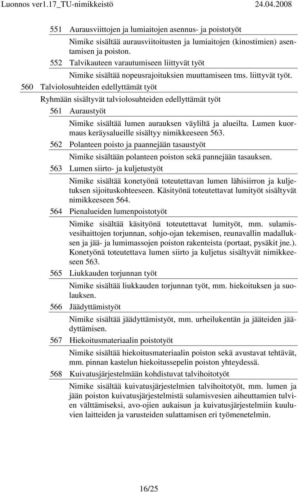 Nimike sisältää nopeusrajoituksien muuttamiseen tms. liittyvät työt.