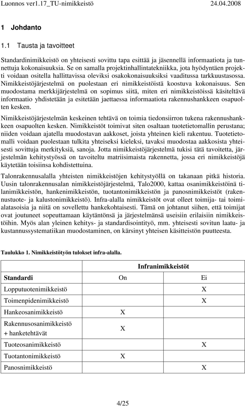 Nimikkeistöjärjestelmä on puolestaan eri nimikkeistöistä koostuva kokonaisuus.